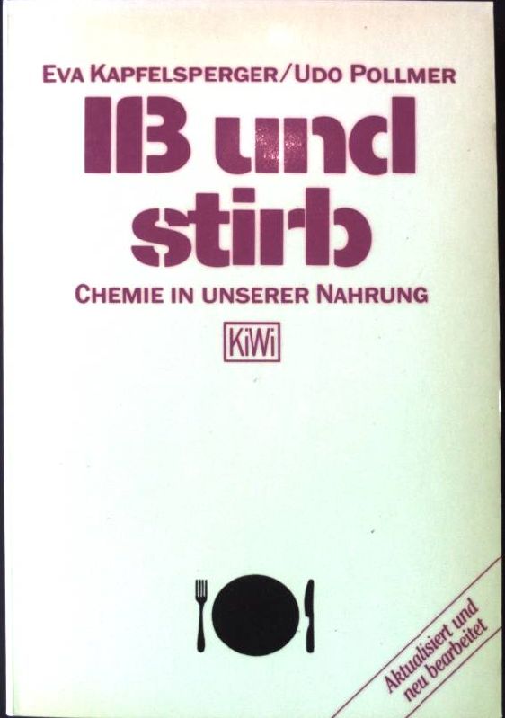 Iss und stirb : Chemie in unserer Nahrung ; mit Ratschlägen für den Verbraucher. KiWi ; 37 - Kapfelsperger, Eva und Udo Pollmer