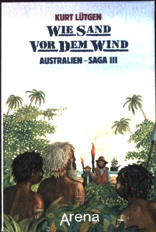Wie Sand vor dem Wind : auf den Spuren der Ureinwohner Australiens. Arena Taschenbuch Nr. 1580, - Lütgen, Kurt