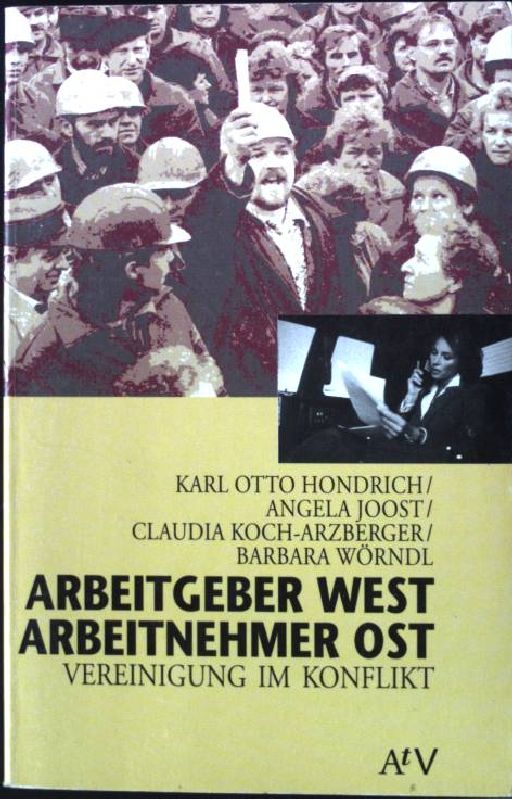 Arbeitgeber West, Arbeitnehmer Ost : Vereinigung im Konflikt. Aufbau-Taschenbücher ; 7001 : Texte zur Zeit - Hondrich, Karl Otto und Angela Joost