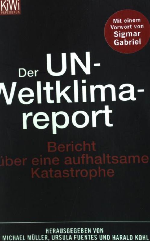 Der UN-Weltklimareport : Berichte über eine aufhaltsame Katastrophe. KiWi ; 1024 : Paperback - Müller, Michael [Hrsg.]