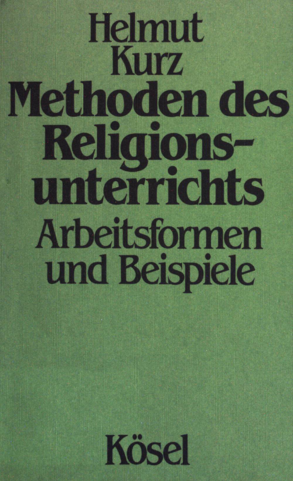 Methoden des Religionsunterrichts : Arbeitsformen und Beispiele. - Kurz, Helmut