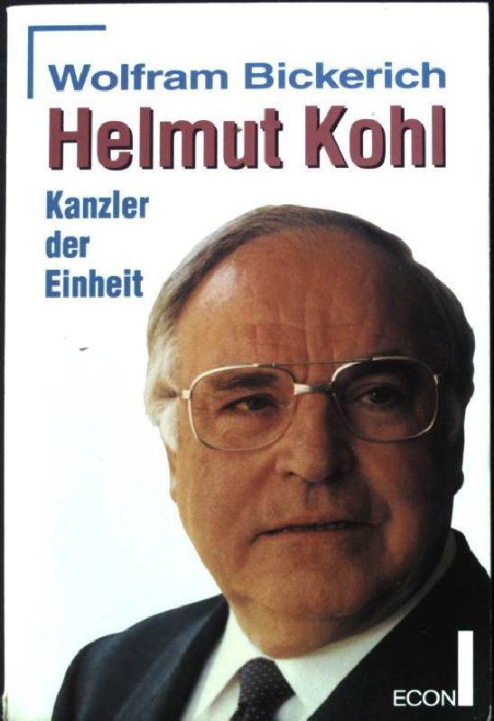 Helmut Kohl : Kanzler der Einheit. Econ ; 26363 : ECON-Sachbuch - Bickerich, Wolfram