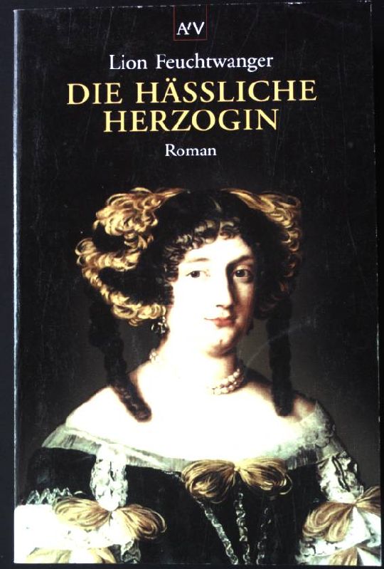 Die häßliche Herzogin : Roman. ATV Nr. 50296, - Feuchtwanger, Lion