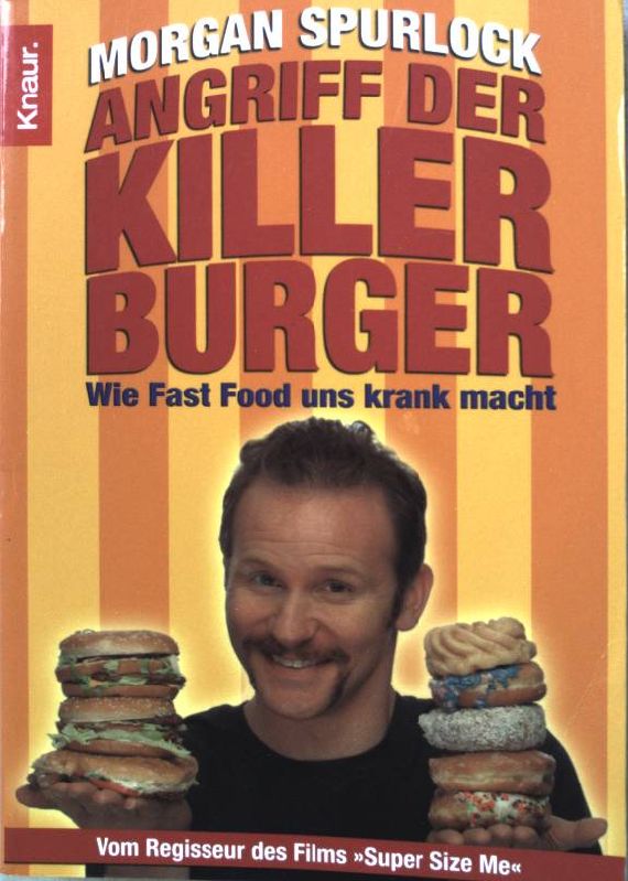 Angriff der Killer-Burger : wie Fast Food uns krank macht. Knaur (Nr 77855) - Spurlock, Morgan