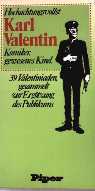 Hochachtungsvollst Karl Valentin : Komiker, gewesenes Kind ; 39 Valentiniaden, gesammelt zur Ergötzung d. Publikums - Valentin, Karl