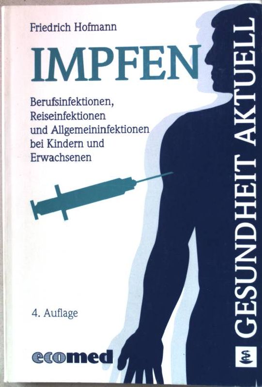 Impfen : Berufsinfektionen, Reiseinfektionen und Allgemeininfektionen bei Kindern und Erwachsenen. - Hofmann, Friedrich