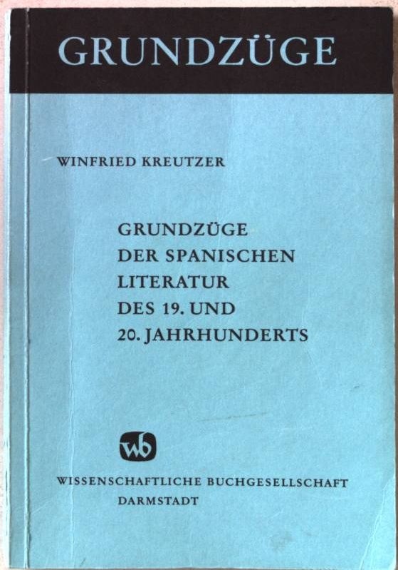 Spanische Literatur des 19. und 20. Jahrhunderts in Grundzügen. Grundzüge Band 47 - Kreutzer, Winfried und Winfried Kreutzer