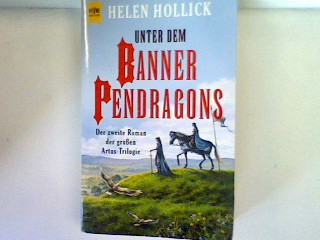 Unter dem Banner Pendragons. Der zweite Roman der großen Artus- Trilogie - Hollick, Helen