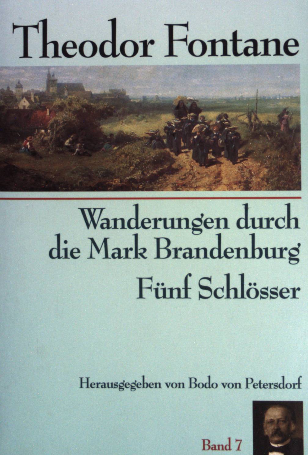 Wanderungen durch die Mark Brandenburg. Fünf Schlösser. Band 7: - Bodo, von Petersdorf und Fontane Theodor
