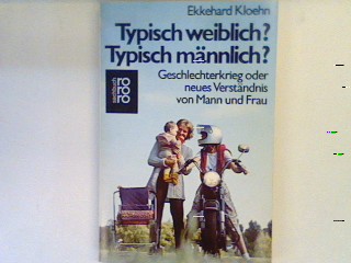 Typisch weiblich? Typisch männlich? : Geschlechterkrieg oder neues Verständnis von Mann und Frau. - Kloehn, Ekkehard