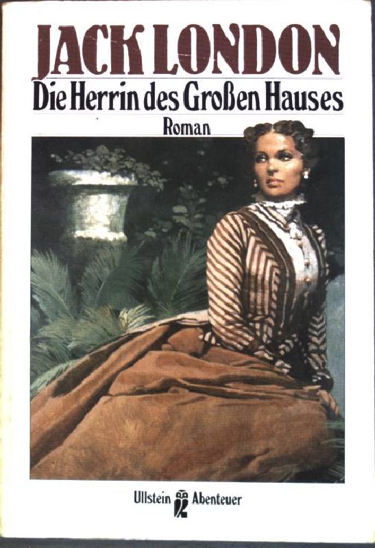 Die Herrin des grossen Hauses : Roman. (Nr. 21108) Ullstein-Abenteuer - London, Jack und Erwin (Übers.) Magnus