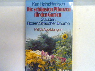 Die schönsten Pflanzen für den Garten : Stauden Rosen Sträucher Bäume. 7643 - Hanisch, Karl Heinz