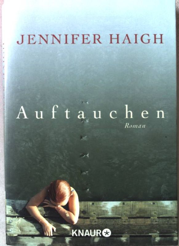 Auftauchen : Roman. Knaur 50413 - Haigh, Jennifer und Christine (Übers.) Frick-Gerke