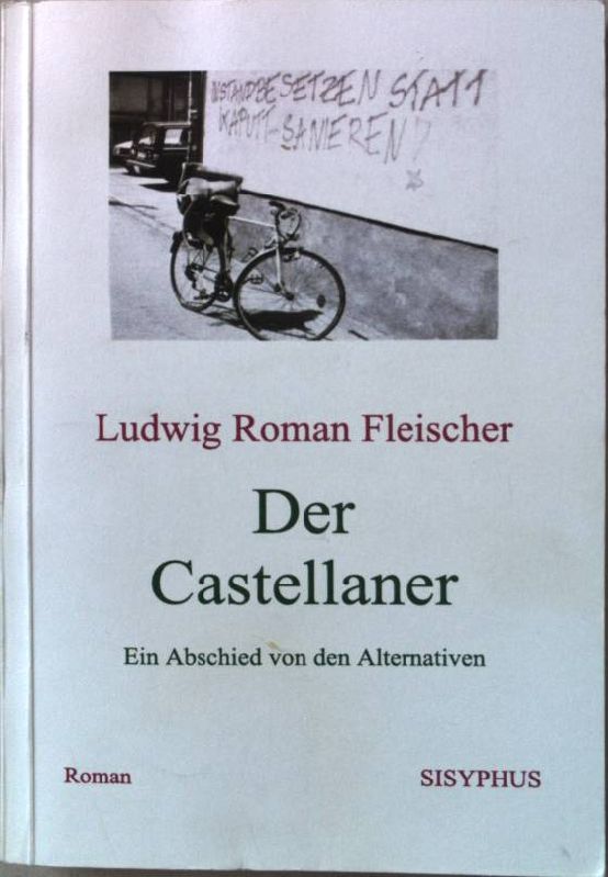 Der Castellaner. Ein Abschied von den Alternativen. Roman - Fleischer, Ludwig Roman