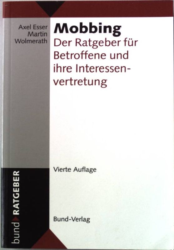 Mobbing: der Ratgeber für Betroffene und ihre Interessenvertretung. - Esser, Axel und Martin Wolmerath