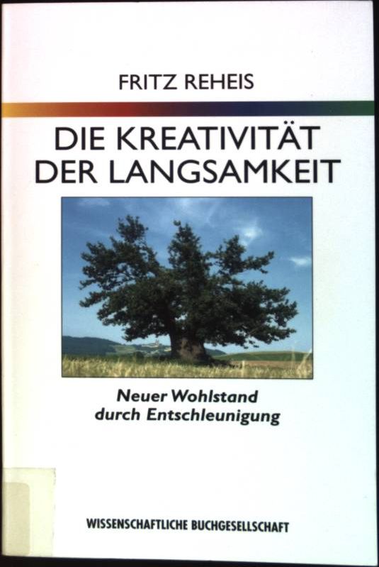 Die Kreativität der Langsamkeit : Neuer Wohlstand durch Entschleunigung. - Reheis, Fritz