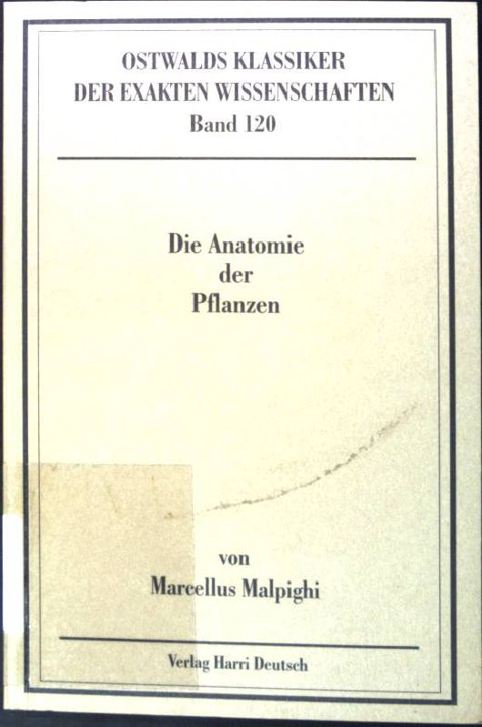 Die Anatomie der Pflanzen : I. und II. Theil (London 1675 und 1679). Ostwalds Klassiker der exakten Wissenschaften ; Bd. 120 - Malpighi, Marcello und Martin (Bearb.) Möbius