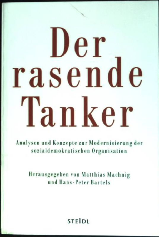 Der rasende Tanker : Analysen und Konzepte der sozialdemokratischen Organisation (Nr. 167) Steidl-Taschenbuch - Bartels, Hans-Peter (Hrsg.)