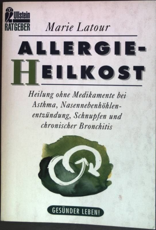 Allergie-Heilkost : Heilung ohne Medikamente bei Asthma, Nasennebenhöhlenentzündung, Schnupfen und chronischer Bronchitis. (Nr. 35602) Ratgeber - Latour, Marie