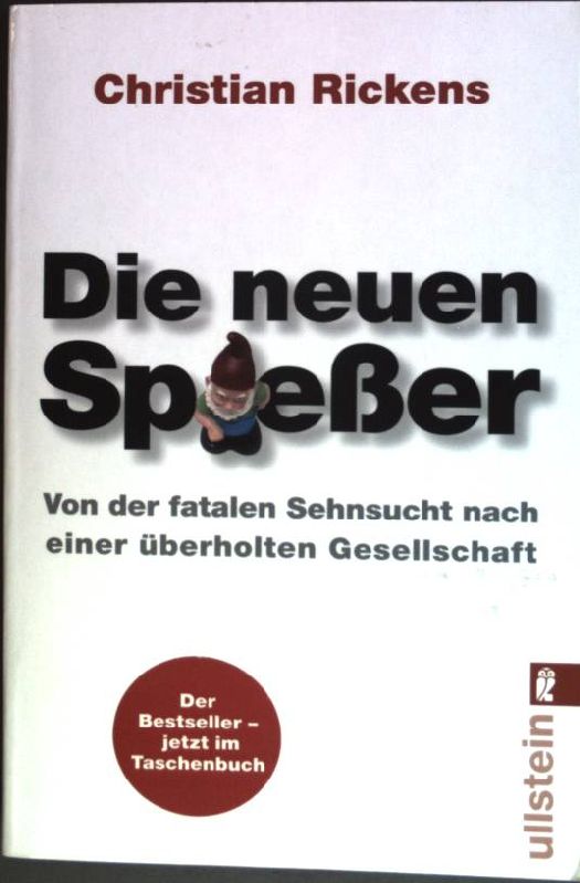 Die neuen Spießer : Von der fatalen Sehnsucht nach einer überholten Gesellschaft. (Nr. 36965) Ullstein - Rickens, Christian