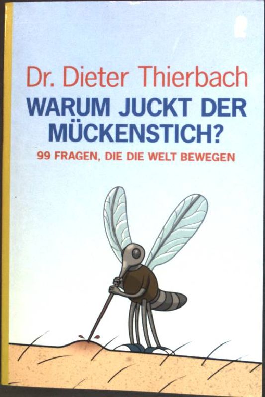 Warum juckt der Mückenstich? : 99 Fragen, die die Welt bewegen. (Nr. 36789) Ullstein - Thierbach, Dieter