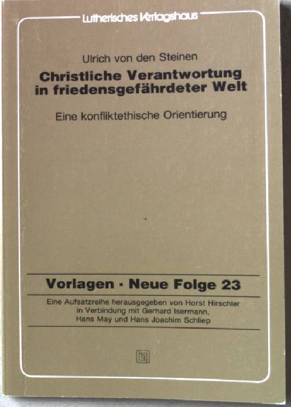 Christliche Verantwortung in friedensgefährdeter Welt : eine konfliktethische Orientierung. Vorlagen NF 23 - Steinen, Ulrich von den