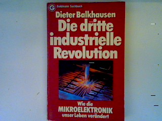 Die dritte industrielle Revolution: wie die Mikroelektronik unser Leben verändert - Balkhausen, Dieter