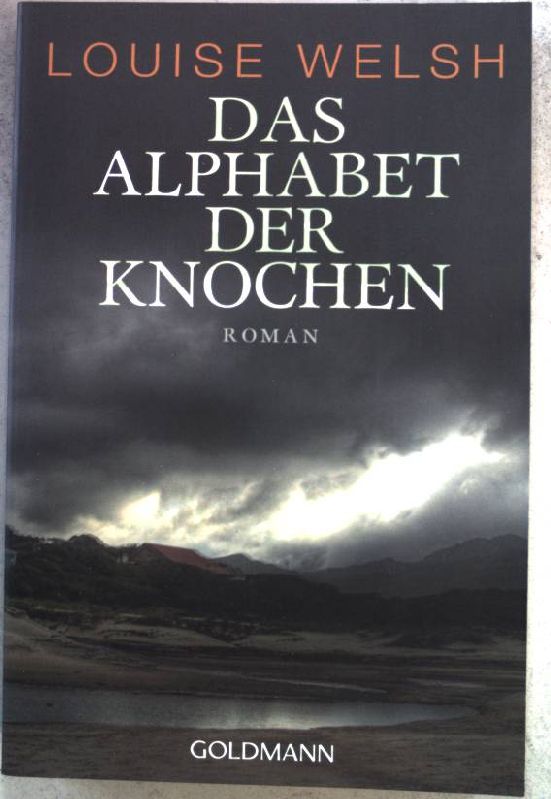 Das Alphabet der Knochen : Roman. (Nr. 47633) Goldmann - Welsh, Louise und Wolfgang (Übers.) Müller