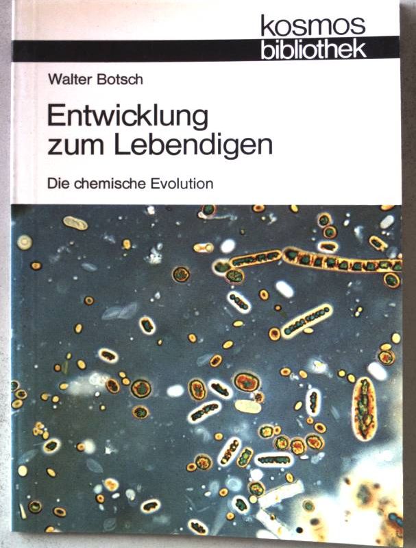 Entwicklung zum Lebendigen : die chem. Evolution. Nr.288 - Botsch, Walter