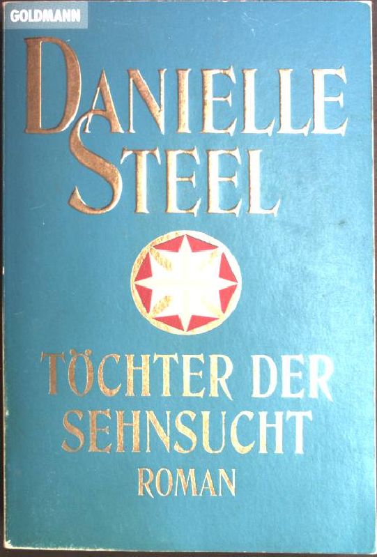 Töchter der Sehnsucht: Roman. (Nr. 41049) Goldmann - Steel, Danielle