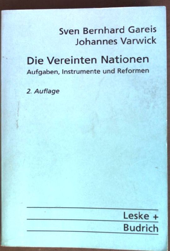 Die Vereinten Nationen : Aufgaben, Instrumente und Reformen. (Nr. 2243) UTB - Gareis, Sven Bernhard und Johannes Varwick