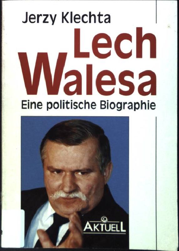 Lech Walesa : Eine politische Biographie. - Klechta, Jerzy