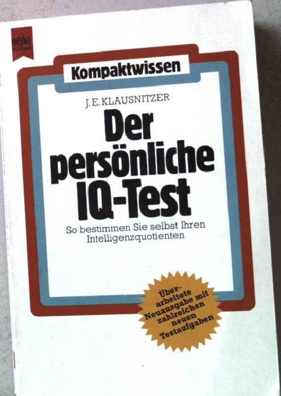 Der persönliche IQ-Test : so bestimmen Sie selbst Ihren Intelligenzquotienten. Heyne Kompaktwissen ; 134 - Klausnitzer, Josef E. und Josef E. Klausnitzer