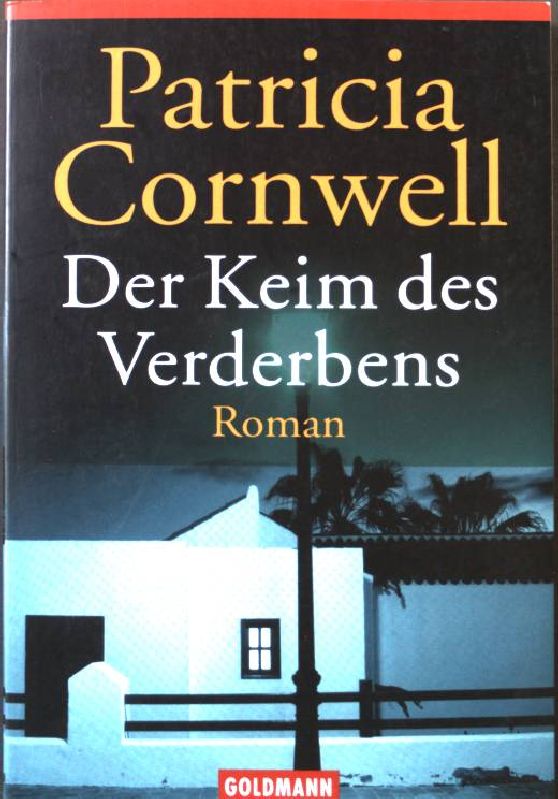 Der Keim des Verderbens: Roman. (Nr. 43902) Goldmann - Cornwell, Patricia Daniels