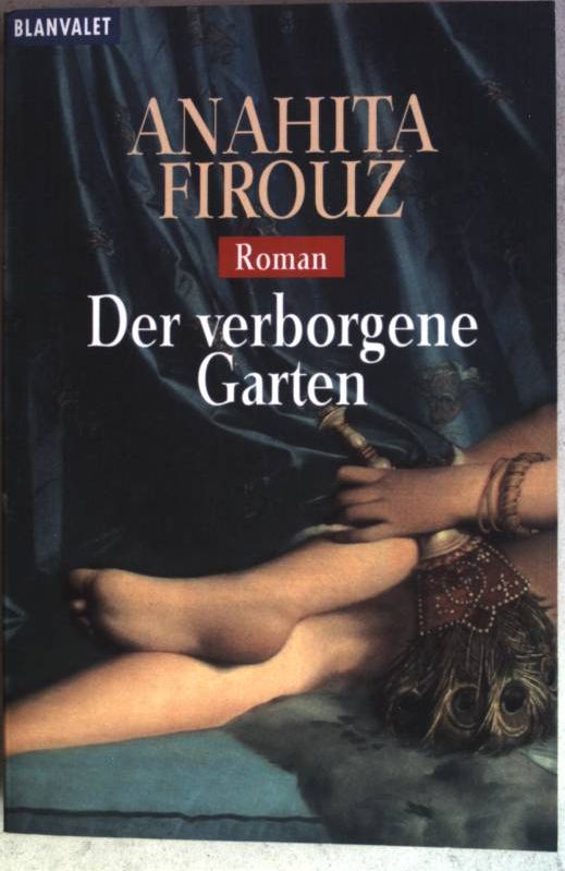 Der verborgene Garten : Roman. (Nr. 35740) Goldmann: Blanvalet - Firouz, Anahita