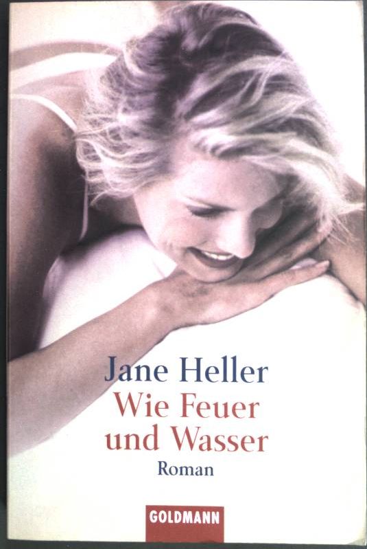 Wie Feuer und Wasser : Roman. (Nr. 44403) Goldmann - Heller, Jane