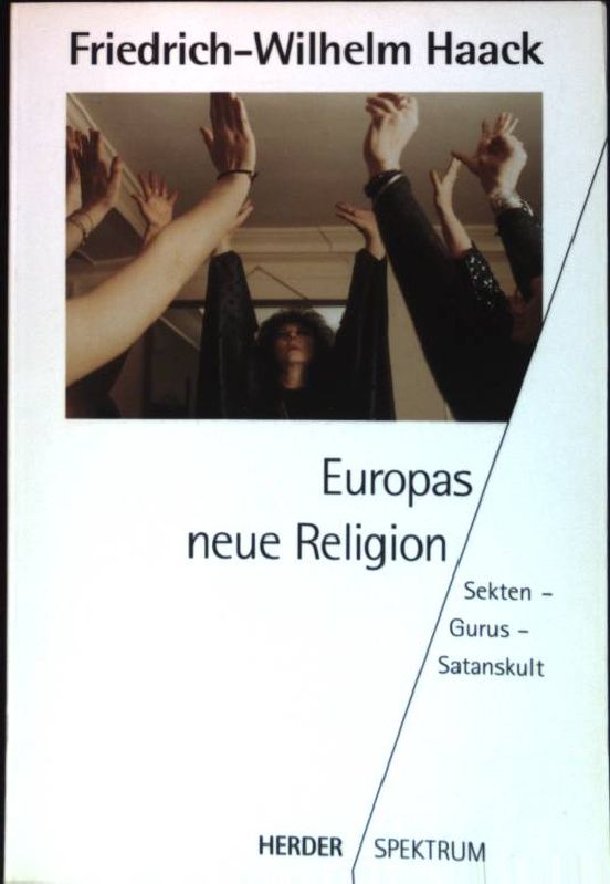 Europas neue Religion : Sekten - Gurus - Satanskult. (Nr. 4221) Herder-Spektrum - Haack, Friedrich-Wilhelm