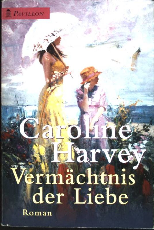 Vermächtnis der Liebe : Roman. (Nr. 0118) Pavillon-Taschenbuch - Harvey, Caroline