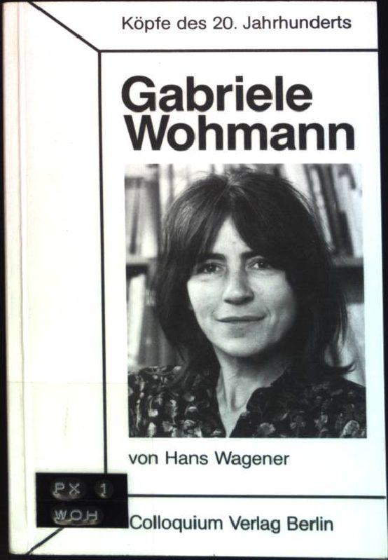 Gabriele Wohmann. Köpfe des 20. Jahrhunderts ; Bd. 107 - Wagener, Hans