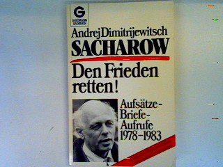 Den Frieden retten!: Aufsätze - Briefe - Aufrufe 1978 - 1983 - Sacharov, Andrej D.