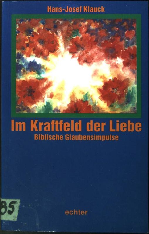 Im Kraftfeld der Liebe : Biblische Glaubensimpulse. - Klauck, Hans-Josef