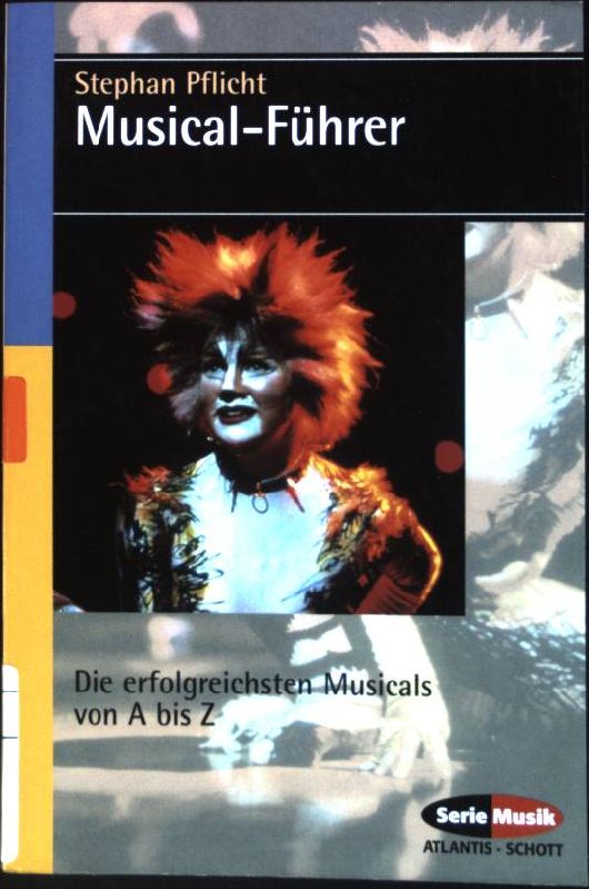 Musical-Führer : Die erfolgreichsten Musicals von A bis Z. (Nr. 8365) Serie Musik Atlantis, Schott - Pflicht, Stephan