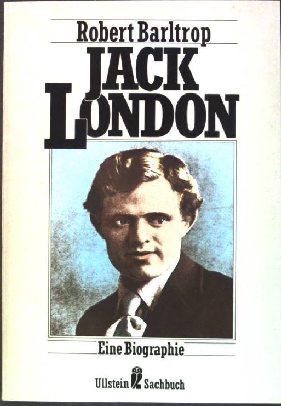 Jack London : Eine Biographie. (Nr. 34490) Ullstein-Sachbuch - Barltrop, Robert