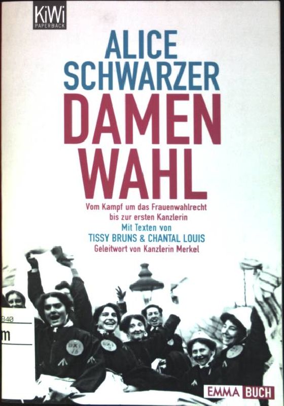 Damenwahl : Vom Kampf um das Frauenwahlrecht bis zur ersten Kanzlerin. (Nr. 1082) KiWi: Paperback; Emma-Buch - Schwarzer, Alice, Tissy Bruns und Chantal Louis