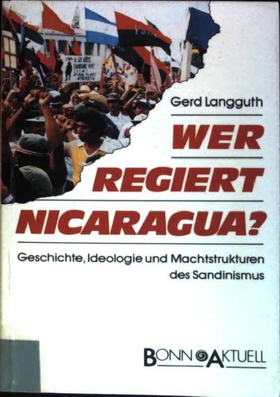 Wer regiert Nicaragua? : Geschichte, Ideologie und Machtstrukturen des Sandinismus. - Langguth, Gerd