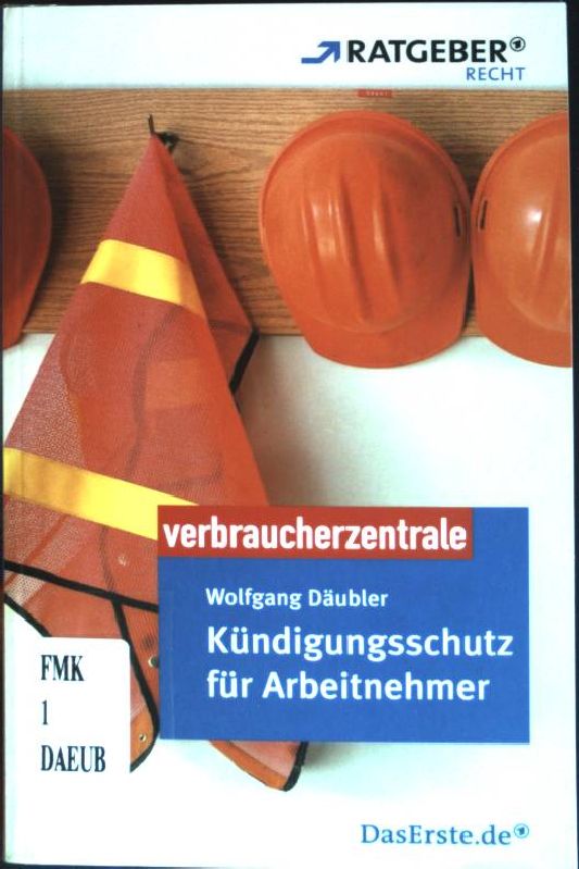 Kündigungsschutz für Arbeitnehmer. ARD-Ratgeber Recht - Däubler, Wolfgang