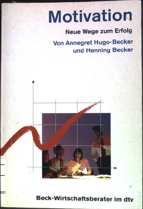 Motivation : Neue Wege zum Erfolg. (Nr. 5896) Beck-Wirtschaftsberater - Hugo-Becker, Annegret und Henning Becker