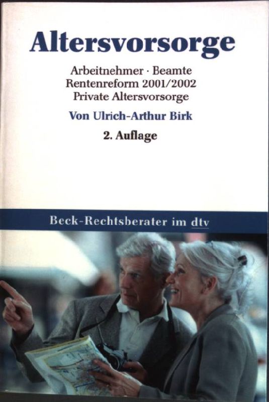 Altersvorsorge: Arbeitnehmer, Beamte, Rentenreform 2001/2002, Private Altersvorsorge (Nr. 5646) Beck-Rechtsberater - Birk, Ulrich-Arthur