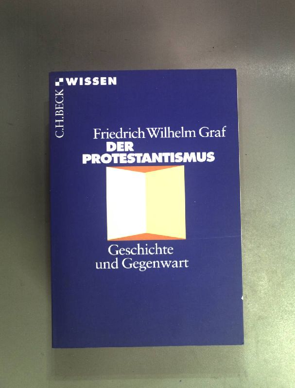 Der Protestantismus : Geschichte und Gegenwart. (Beck'sche Reihe ; 2108) - Graf, Friedrich Wilhelm