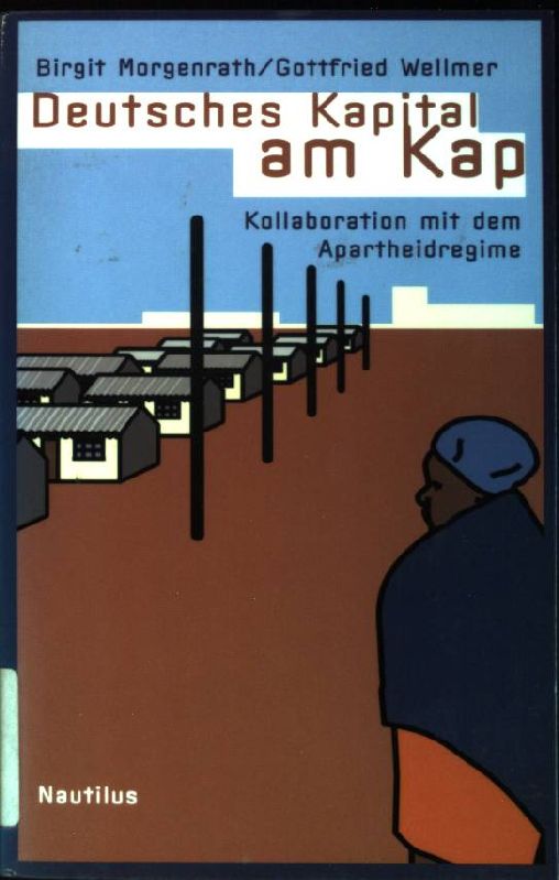 Deutsches Kapital am Kap : Kollaboration mit dem Apartheidregime. - Morgenrath, Birgit und Gottfried Wellmer